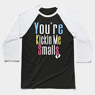 You're Kickin Me Smalls Baseball T-Shirt